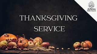 Thanksgiving Service | Athens Bible Church | Pastor William Hixson