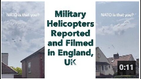 "Reported Sighting and Filming of Military Helicopters in England, UK"