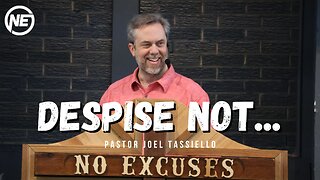 Despise Not... | Pastor Joel Tassiello | No Excuses Ministries