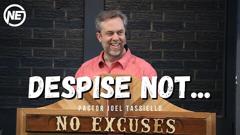 Despise Not... | Pastor Joel Tassiello | No Excuses Ministries