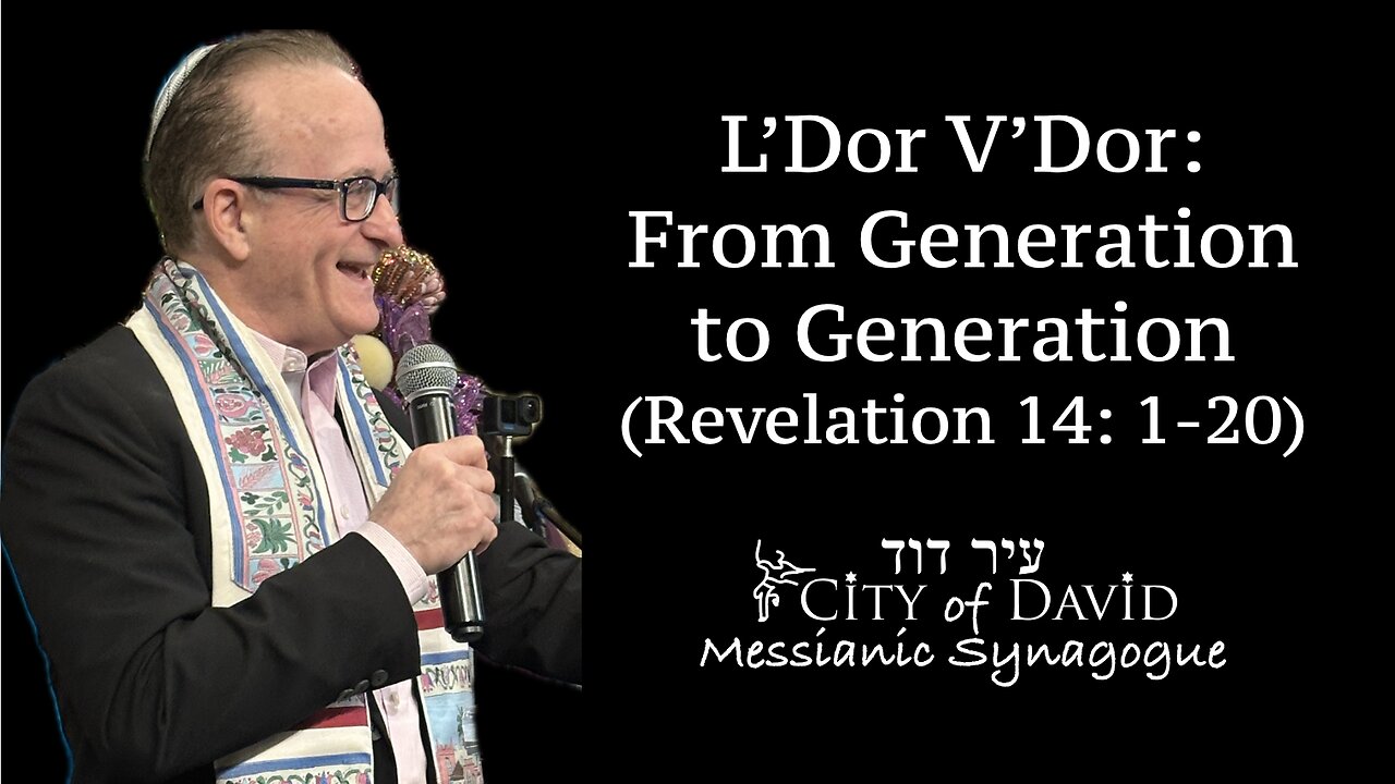 L'Dor V'Dor: From Generation to Generation (Revelation 14: 1-20)