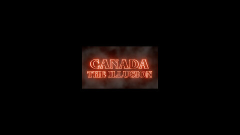 New Documentary! Canada: The Illusion