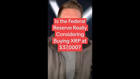 Is the Federal Reserve Really Considering Buying XRP at $37,000?