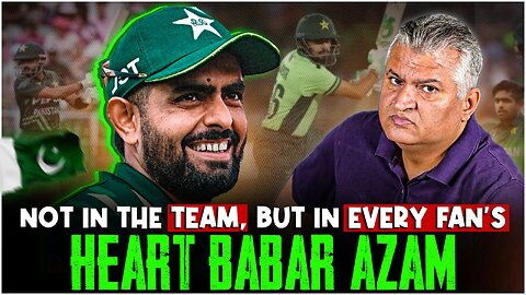 Not in the Team, But in Every Fan’s Heart Babar Azam