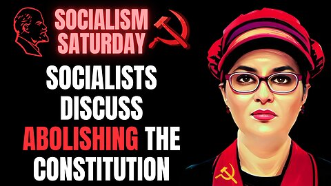 SOCIALISM SATURDAY: Socialists Discuss Abolishing The Constitution