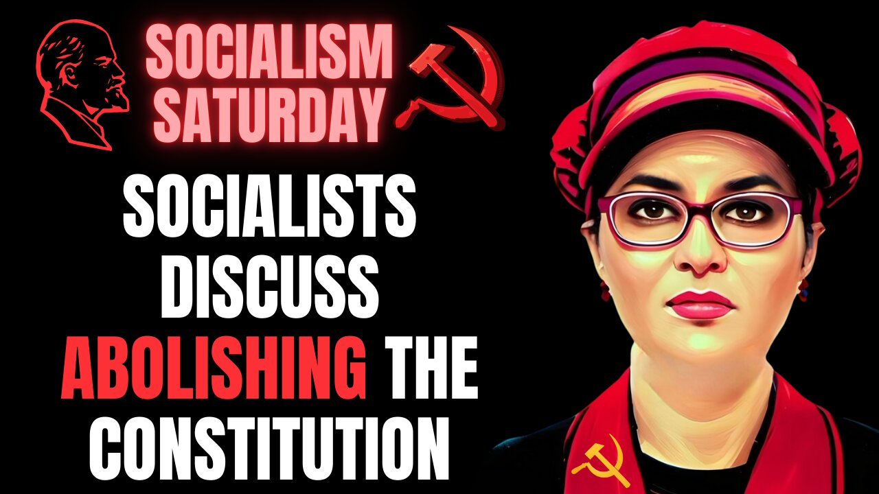 SOCIALISM SATURDAY: Socialists Discuss Abolishing The Constitution