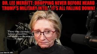 Dr. Lee Merritt: Dropping Never Before Heard Trump's Military Intel - It's All Falling Down!