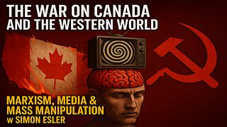 The War on Canada & The Western World | Marxism, Demoralization & Mass Manipulation w/ Simon Elser!