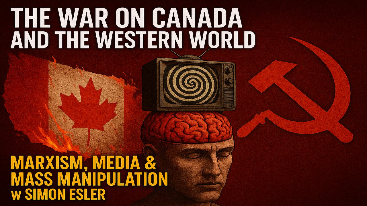 The War on Canada & The Western World | Marxism, Demoralization & Mass Manipulation w/ Simon Elser!