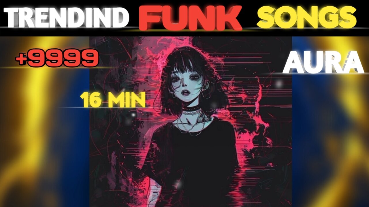 2025 Top Trending Funk Song | 16 Min Aura Aura+9999