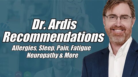Dr. Ardis Recommendations: "Allergies, Sleep, Pain, Fatigue, Neuropathy & More"