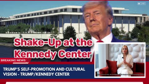 Trump Rebrands Kennedy Center as His Own