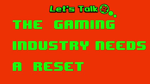 The Gaming Industry Needs A Reset