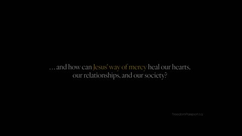 How can Jesus' way of mercy heal our hearts, our relationships, and our society?