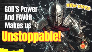 God's Power and Favor Makes Us Unstoppable! (VIDEO VERSION)