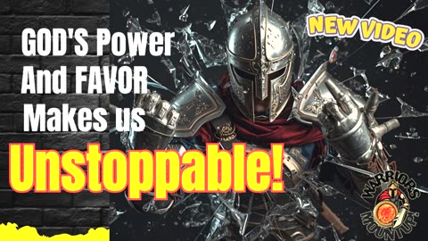 God's Power and Favor Makes Us Unstoppable! (VIDEO VERSION)