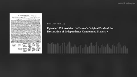 Episode 1855: Jefferson's Original Draft of the Declaration of Independence Condemned Slavery +