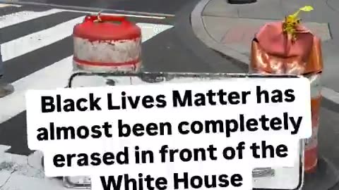 Black Lives Matter has almost been completely erased in front of the White House.