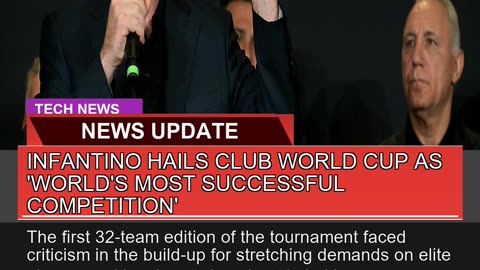 Infantino Hails Club World Cup as Worlds Most Su
