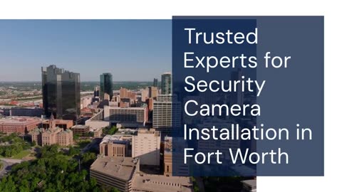 Trusted Experts for Security Camera Installation in Fort Worth