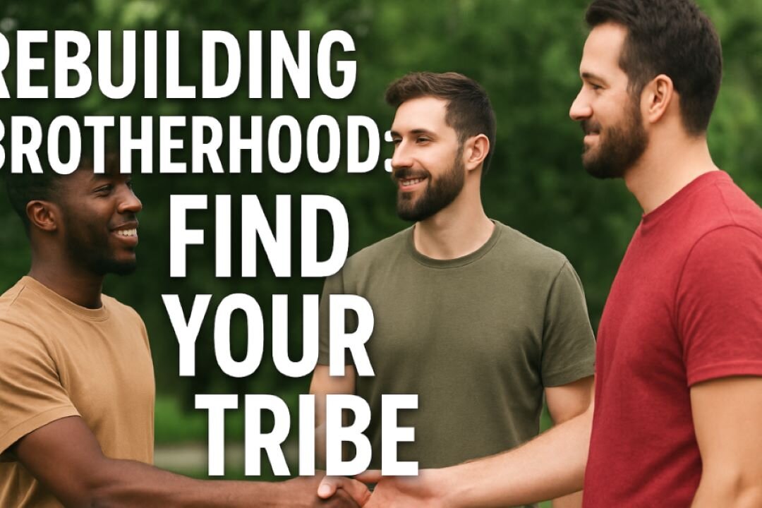 Rebuilding Brotherhood — Finding Your Tribe Today MENTAL HEALTH