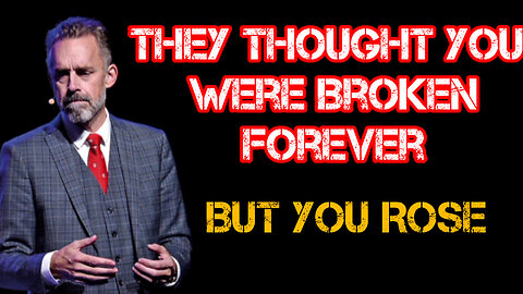 They THOUGHT you were BROKEN forever - but you ROSE