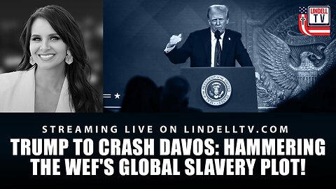 DC DISPATCH - TRUMP TO CRASH DAVOS: HAMMERING THE WEF'S GLOBAL SLAVERY PLOT!