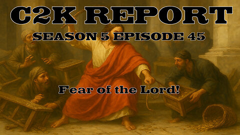 C2K Report S5 E044: Fear of the Lord