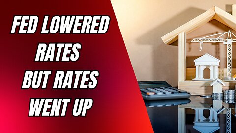 Fed Lowered Rates But Rates Went Up