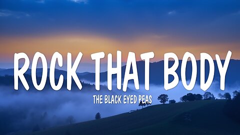 The Black Eyed Peas - Rock That Body (Lyrics)