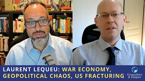Laurent Lequeu: War Economy, Geopolitical Chaos, US Fracturing