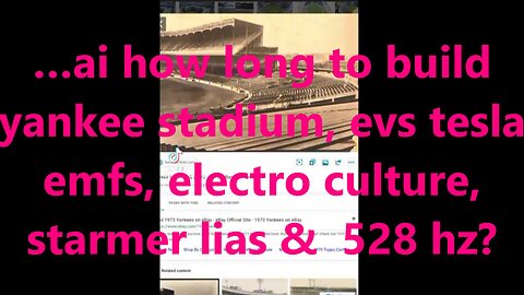 …ai how long to build yankee stadium, evs tesla emfs, electro culture, starmer lias & 528 Hz?