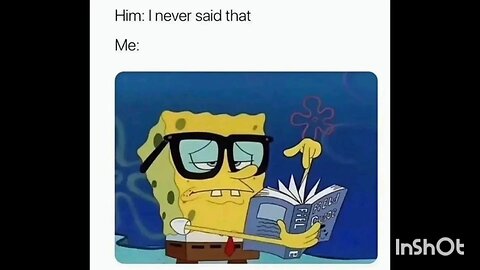 Him: I never said that