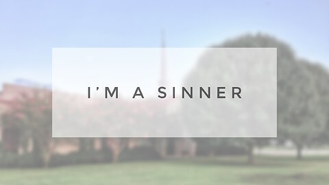 Sunday Sermon - I'm A Sinner