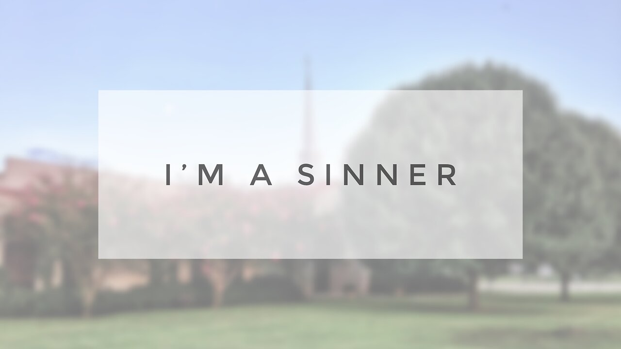 Sunday Sermon - I'm A Sinner