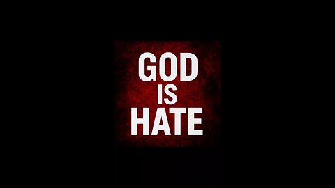 God is love but He is also Hate