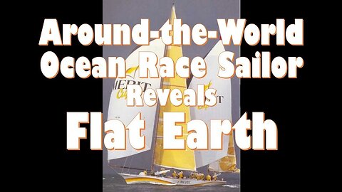 Around the World Ocean Race Sailor Reveals Flat Earth - Antarctica Sailboat Race