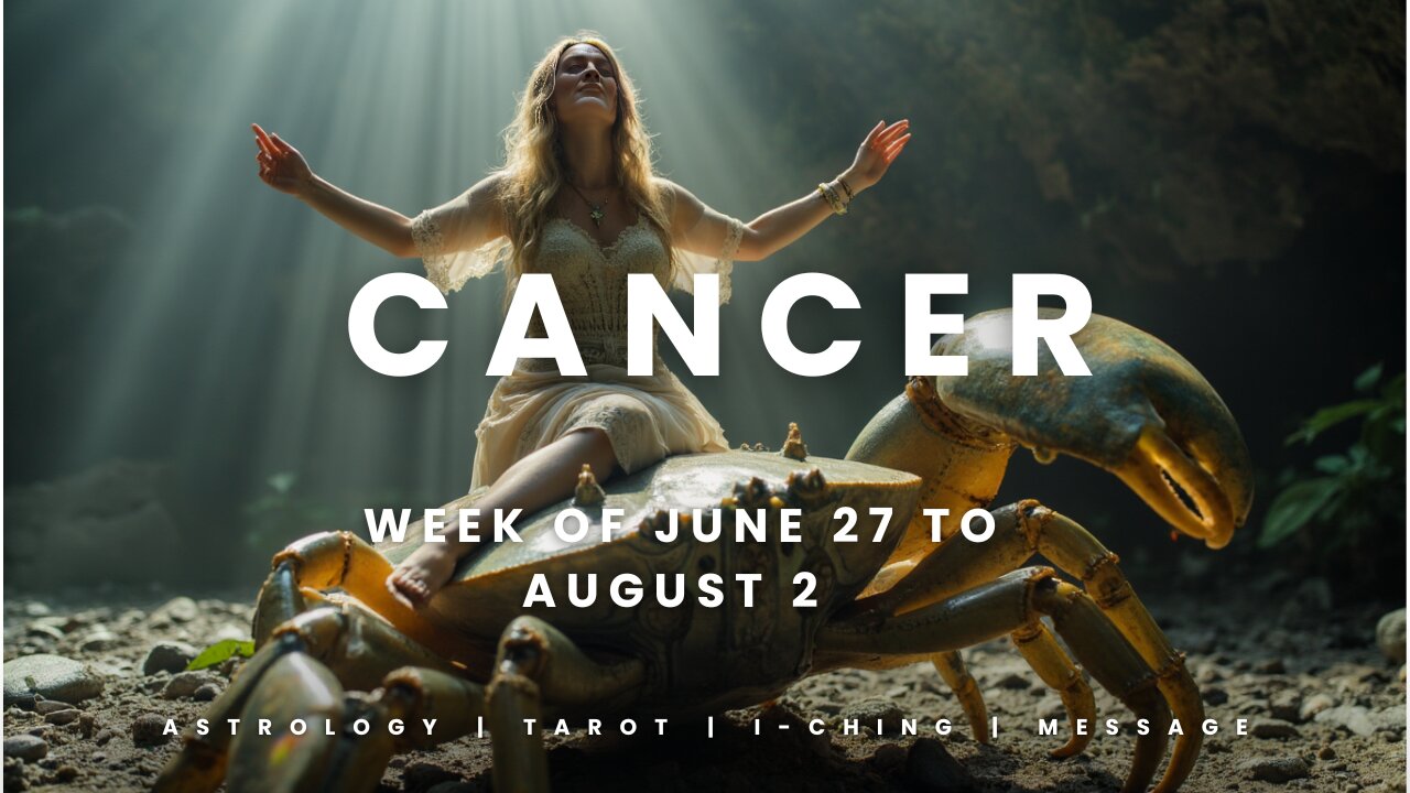 CANCER Week of JULY 27 to AUGUST 2