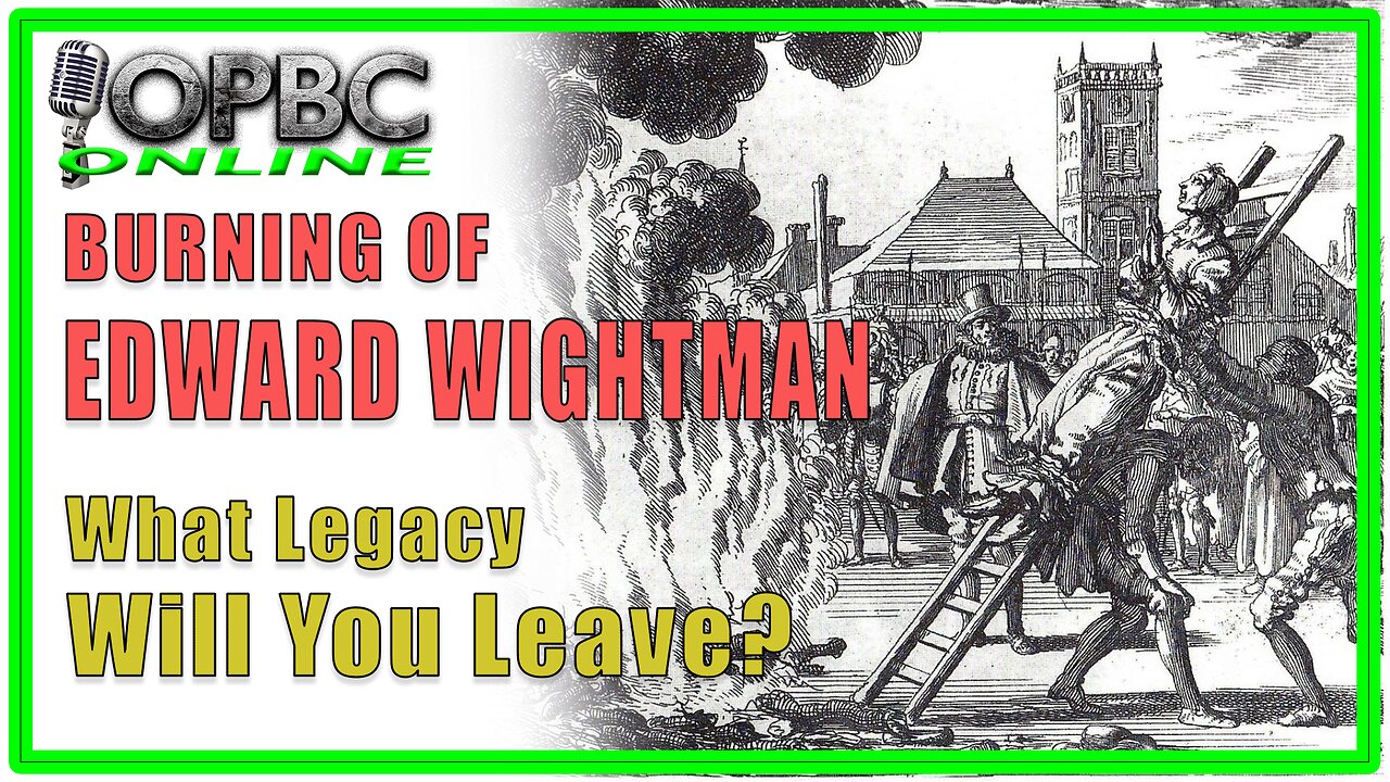 UK 2025: Burning of Edward Wightman - What Legacy Will You Leave?