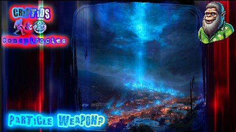 Cyptids and Conspiracies! Episode 59: Particle Weapon?