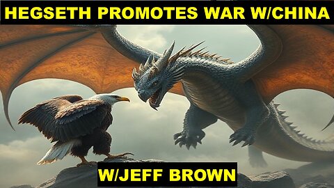 PETE HEGSETH PROMOTES IMMINENT WAR WITH CHINA - W/JEFF BROWN FROM CHINA RISING RADIO SINOLAND