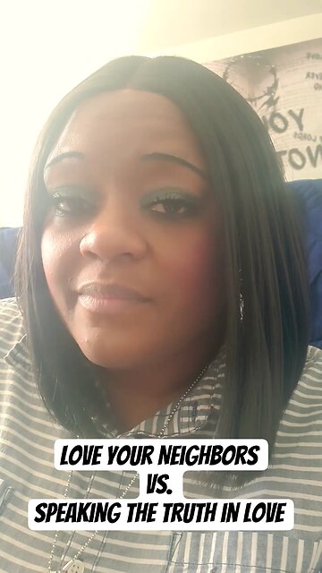 Love Your Neighbors vs. Speaking The Truth in Love