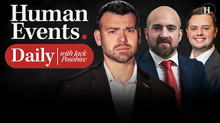 HUMAN EVENTS DAILY WITH JACK POSOBIEC