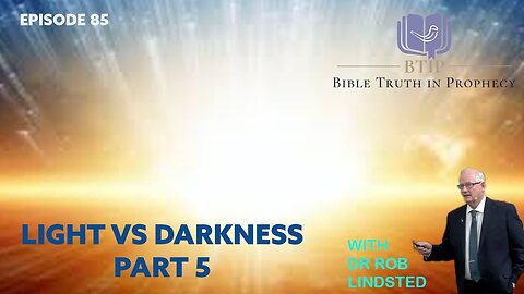 Episode 85 Light vs Darkness Part 5 with Dr Rob Lindsted
