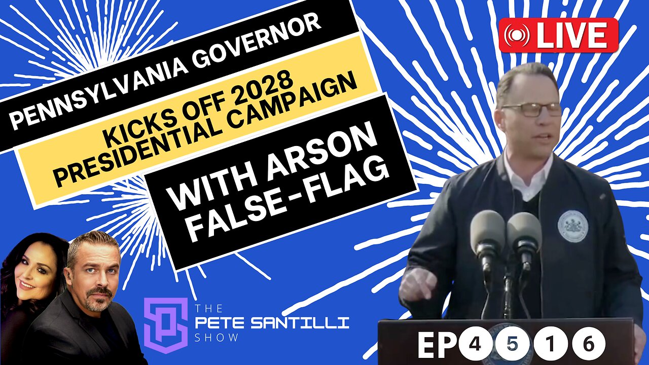 Pennsylvania Governor Kicks Off 2028 Presidential Campaign With Arson False-Flag [EP 4516-8AM]