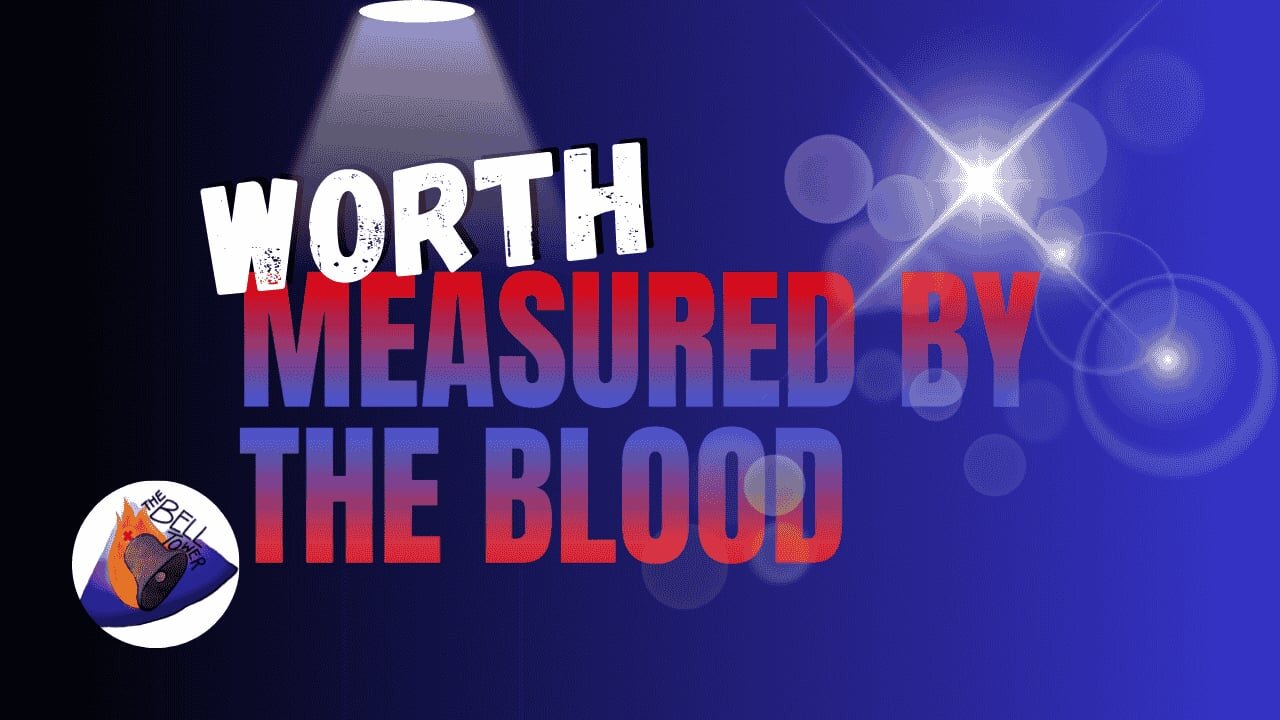 Worth Measured by The Blood 5/25/25