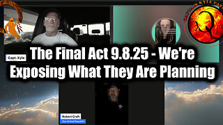 The Final Act 9.8.25 - We're Exposing What They Are Planning
