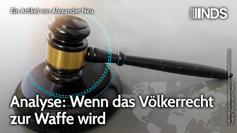 Analyse: Wenn das Völkerrecht zur Waffe wird | Alexander Neu | NDS-Podcast