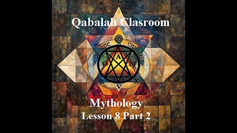 Qabalah Classroom Lesson 8, Part 2 - Mythology