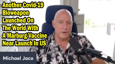Michael Jaco Situation Update May 30: "Another Covid-19 Bioweapon Launched On The World With A Marburg Vaccine Near Launch In US"
